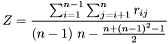 \[ Z=\frac{\sum_{i = 1}^{n-1}\sum_{j=i+1}^{n} r_{ij}}{\left(n-1\right)\,n-\frac{n+{\left(n-1\right)}^{2}-1}{2}} \]